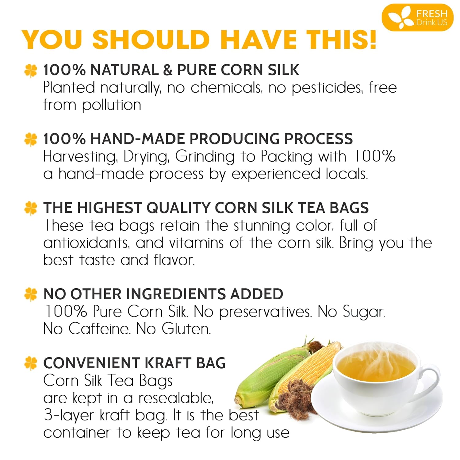 FreshDrinkUS, Premium 135 Tea Bags Corn Silk Tea, 100% Natural & Pure from Corn Silk. Corn Silk Herbal Tea. Clean Ingredients. Made with Natural Material Tea Bags. No Sugar, No Caffeine, Vegan.